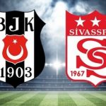 Beşiktaş – Demir Grup Sivasspor